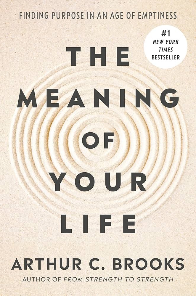 Cover of Arthur C. Brooks's book The Meaning of Your Life