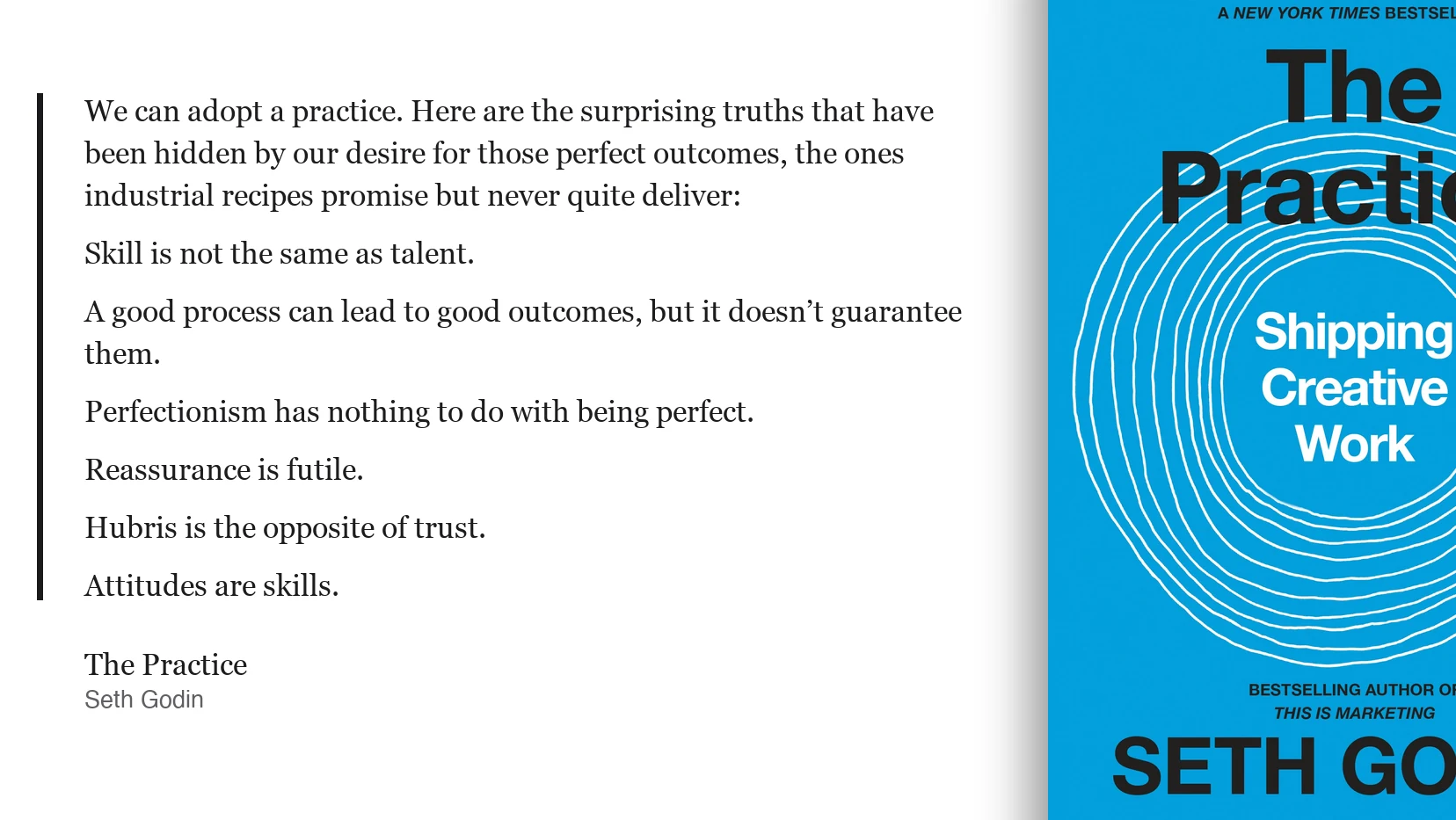 Seth Godin, The Practice: "A good process can lead to good outcomes, but it doesn't guarantee them."